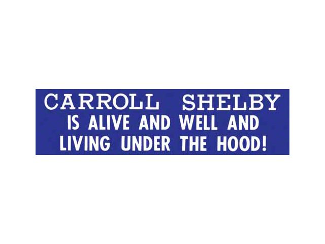 1961-67 Ford Econoline Bumper Sticker, Carroll Shelby Is Alive And Well And Living Under The Hood