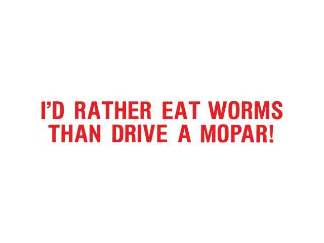 1961-67 Ford Econoline Bumper Sticker, I'd Rather Eat Worms Then Drive A Mopar!