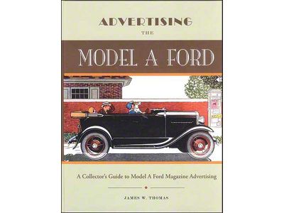 Advertising the Model A Ford - A Collector's Guide To ModelA Ford Magazine Advertising