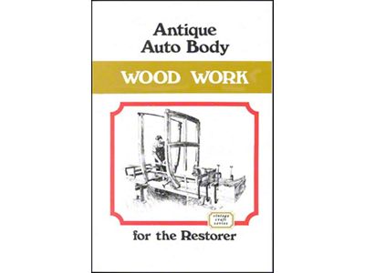 Antique Auto Body Wood Work For The Restorer - 128 Pages - 180 Illustrations
