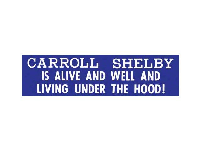 Bumper Sticker - Carroll Shelby Is Alive And Well And Living Under The Hood