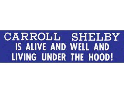 Bumper Sticker - Carroll Shelby Is Alive And Well And Living Under The Hood