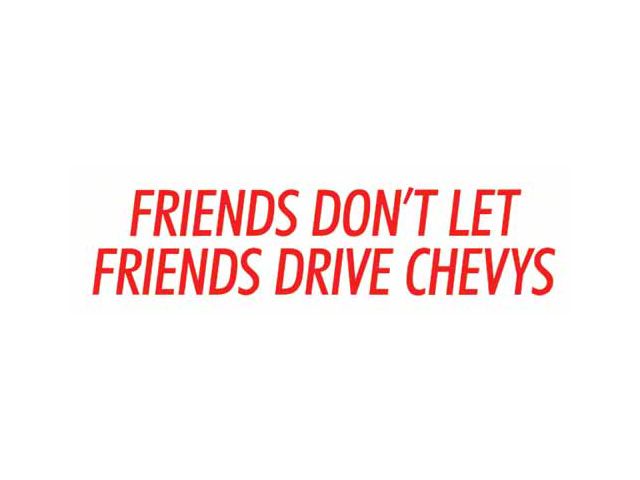 Bumper Sticker - Friends Don't Let Friends Drive Chevys