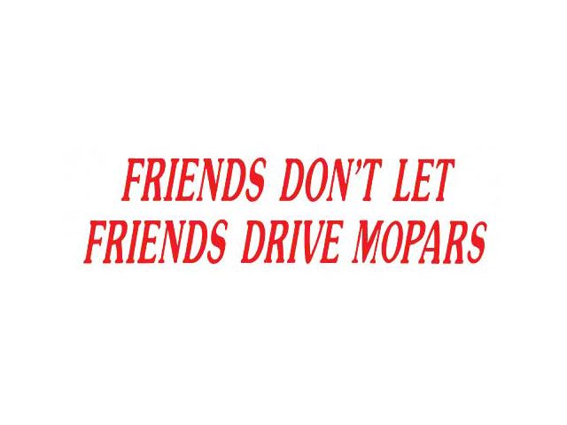 Bumper Sticker - Friends Don't Let Friends Drive Mopars