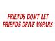 Bumper Sticker - Friends Don't Let Friends Drive Mopars