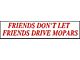 Bumper Sticker - Friends Don't Let Friends Drive Mopars