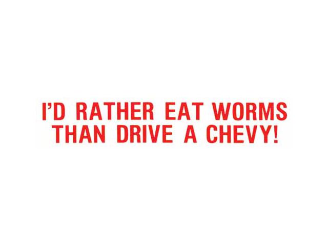 Bumper Sticker - I'd Rather Eat Worms Then Drive A Chevy!