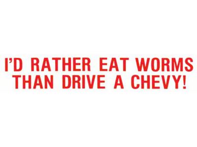 Bumper Sticker - I'd Rather Eat Worms Then Drive A Chevy!