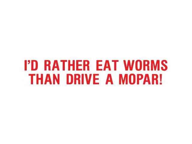 Bumper Sticker - I'd Rather Eat Worms Then Drive A Mopar!