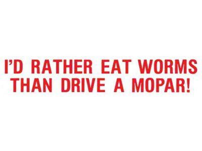 Bumper Sticker - I'd Rather Eat Worms Then Drive A Mopar!