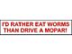 Bumper Sticker - I'd Rather Eat Worms Then Drive A Mopar!
