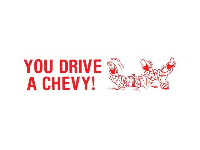 Bumper Sticker - You Drive A Chevy! Ha! Ha! Ha!