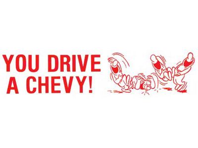 Bumper Sticker - You Drive A Chevy! Ha! Ha! Ha!