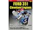 Ford 351 Cleveland Book,Build Max Performance