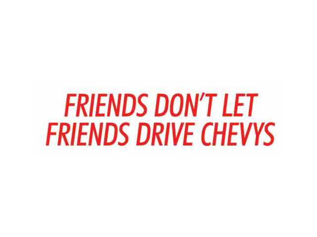 Friends Don't Let Friends Drive Chevys Bumper Sticker