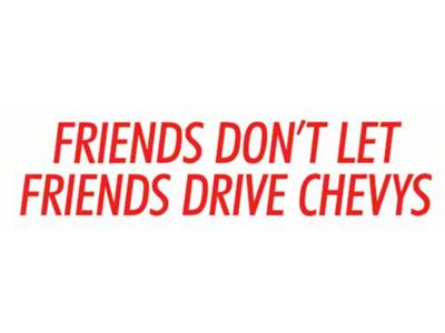 Friends Don't Let Friends Drive Chevys Bumper Sticker