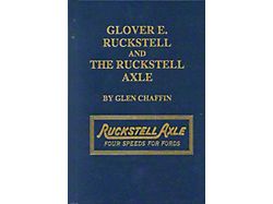 Glover E. Ruckstell & The Ruckstell Axle - 220 Pages - Biography