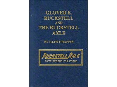 Glover E. Ruckstell & The Ruckstell Axle - 220 Pages - Biography