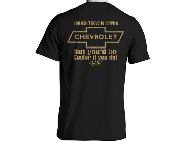 Laid Back You Don't Have To Drive A Chevrolet But You'd Be Cooler If You Did T-Shirt, Black