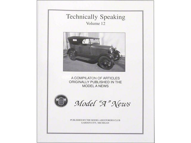 Technically Speaking, Volume 12, Contains Articles From 2009-2011 Model A News, 1928-1931