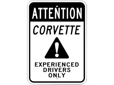 Corvette Attention Experienced Drivers Only Sign; 10x14-Inch