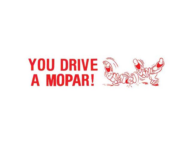 You Drive a Mopar Bumper Sticker